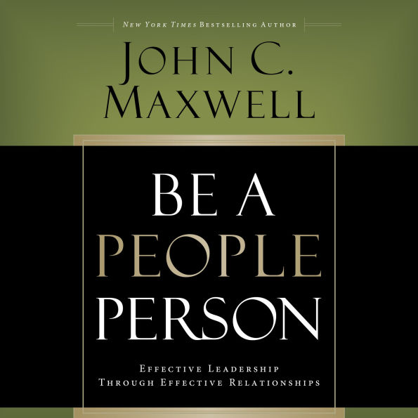 Be a People Person: Effective Leadership Through Effective Relationships