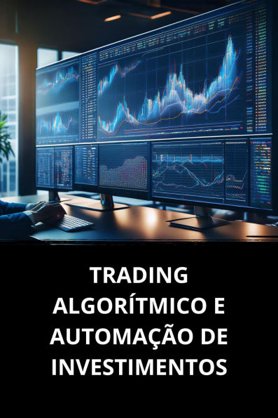 TRADING ALGORÍTMICO E AUTOMAÇÃO DE INVESTIMENTOS