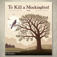 To Kill a Mockingbird: Book Summary & Analysis (Abridged)
