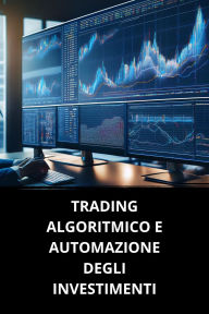 TRADING ALGORITMICO E AUTOMAZIONE DEGLI INVESTIMENTI