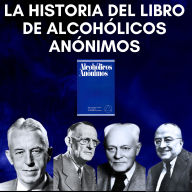 La historia del libro de Alcohólicos Anónimos: Experiencias AA