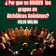 ¿Por que se dividen los grupos en Alcohólicos Anónimos?: Vivir Para Servir