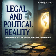 Legal and Political Reality: Understanding the Law, Politics, and Global Power (4 in 1)