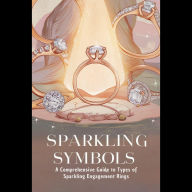 Sparkling Symbols: A Comprehensive Guide to Types of Sparkling Engagement Rings