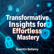 Transformative Insights for Effortless Mastery: 