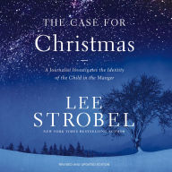The Case for Christmas: A Journalist Investigates the Identity of the Child in the Manger