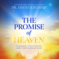 The Promise of Heaven: 31 Reasons to Get Excited About Your Eternal Home