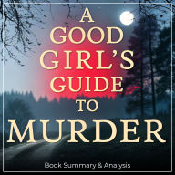 A Good Girl's Guide to Murder: Book Summary & Analysis (Abridged)