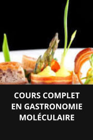 COURS COMPLET EN GASTRONOMIE MOLÉCULAIRE