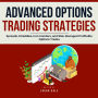 Advanced Options Trading Strategies: Spreads, Straddles, Iron Condors, and Risk-Managed Profitable Options Trades