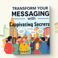 Transform Your Messaging with Captivating Secrets: 
