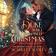 Free downloads ebooks The Duke Who Despised Christmas  by Scarlett Scott, Jayne Entwistle