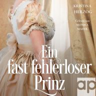 Ein fast fehlerloser Prinz: Historischer Liebesroman