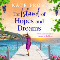 The Island of Hopes and Dreams: A BRAND NEW sun-kissed, escapist read from Kate Frost for 2025
