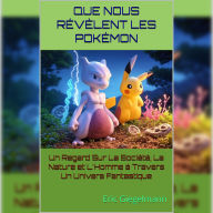 Que Nous Révèlent Les Pokémon: Un Regard Sur La Société, La Nature et L'Homme à Travers Un Univers Fantastique