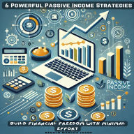 6 Powerful Passive Income Strategies: Build Financial Freedom with Minimal Effort