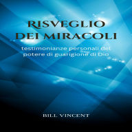 Risveglio dei miracoli: testimonianze personali del potere di guarigione di Dio