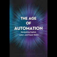 The Age of Automation: Navigating Capital, Labor, and Power Shifts