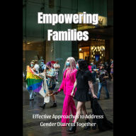 Empowering Families: Effective Approaches to Address Gender Distress Together