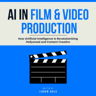 AI in Film & Video Production: How Artificial Intelligence Is Revolutionizing Hollywood and Content Creation