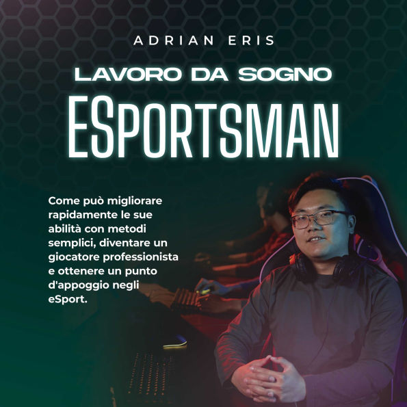 Lavoro da sogno ESportsman: Come può migliorare rapidamente le sue abilità con metodi semplici, diventare un giocatore professionista e ottenere un punto d'appoggio negli eSport.