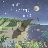 The Bat Who Saved The Night: Where Little Ears go on Big Adventures