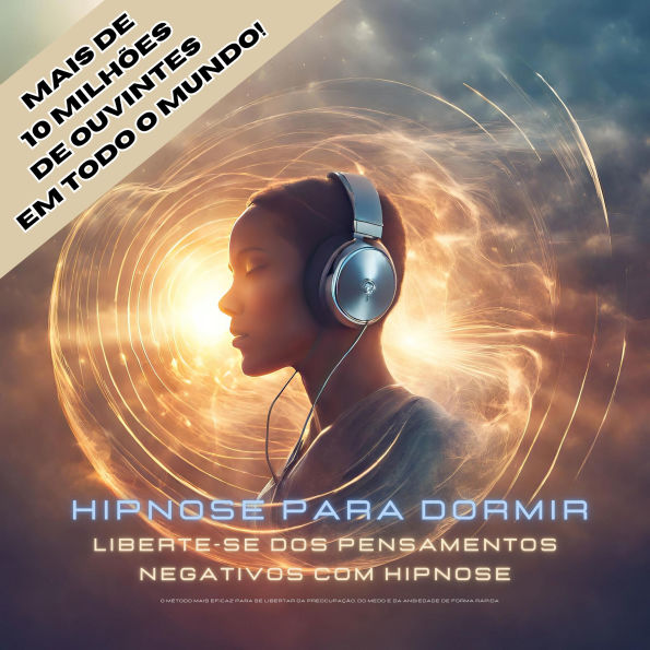 Hipnose para dormir: Liberte-se dos pensamentos negativos com hipnose: O método mais eficaz para se libertar da preocupação, do medo e da ansiedade de forma rápida