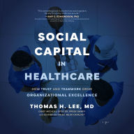 Social Capital in Healthcare: How Trust and Teamwork Drive Organizational Excellence