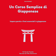 Un Corso Semplice di Giapponese: Impara Parole E Frasi Essenziali In Giapponese