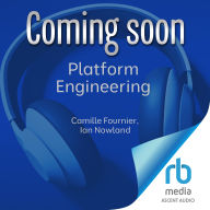 Platform Engineering: A Guide for Technical, Product, and People Leaders