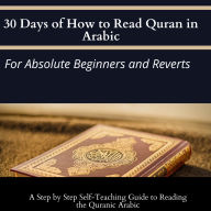 30 Days of How to Read Qur'an in Arabic: For Absolute Beginners annd Reverts