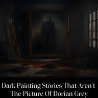 Dark Painting Stories That AREN'T Dorian Gray: The name that first comes to mind isn't always the best