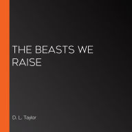The Beasts We Raise