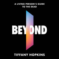 Beyond: A Living Person's Guide to the Dead
