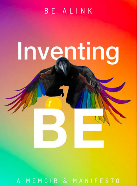 Inventing BE: a memoir / manifesto