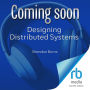 Designing Distributed Systems: Patterns and Paradigms for Scalable, Reliable Systems Using Kubernetes, 2nd Edition