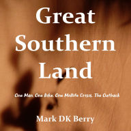 Great Southern Land: one man, one bike, one midlife crisis, the outback