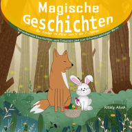 Magische Geschichten für Kinder im Alter von 4 bis 7 Jahren: Verzaubernde Geschichten zum Träumen und zum Erlernen wichtiger Werte