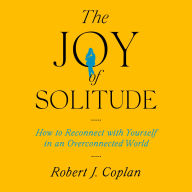The Joy of Solitude: How to Reconnect with Yourself in an Overconnected World
