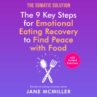 The Somatic Solution: The 9 Key Steps for Emotional Eating Recovery to Find Peace with Food