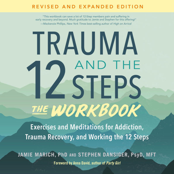 Trauma and the 12 Steps--The Workbook: Exercises and Meditations for Addiction, Trauma Recovery, and Working the 12 Steps--Revised and expanded edition