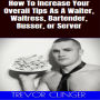 How To Increase Your Overall Tips As A Waiter, Waitress, Bartender, Busser, or Server