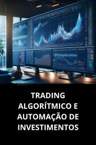 TRADING ALGORÍTMICO E AUTOMAÇÃO DE INVESTIMENTOS