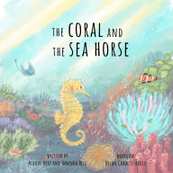 The Coral And The Sea Horse: Where Little Ears go on Big Adventures