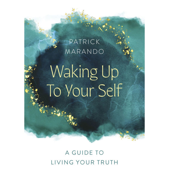 Waking Up To Your Self: A Guide To Living Your Truth