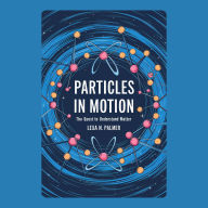 Particles in Motion: The Quest to Understand Matter