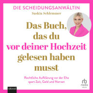Das Buch, das du vor deiner Hochzeit gelesen haben musst: Rechtliche Aufklärung vor der Ehe spart Zeit, Geld und Nerven