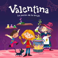 Valentina. La poción de la bruja: Una nueva entrega de las increíbles aventuras de Valentina, la princesa caballera