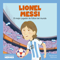 Lionel Messi: El mejor jugador de fútbol del mundo