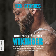 Mein Leben als letzter Wikinger: Wie ich zu maximaler Ausdauer, Mut und Entschlossenheit fand - Neun Tugenden aus einer vergangenen Zeit
